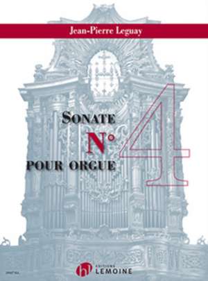 LEGUAY, J: SONATE NO4 ORGAN de JEAN-PIERRE LEGUAY