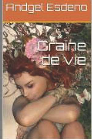 Graine de vie de Andgel Esdeno