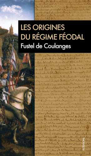 Les origines du régime féodal de Fustel De Coulanges