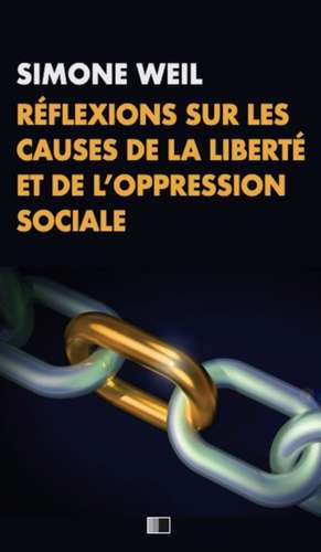 Réflexions sur les causes de la liberté et de l'oppression sociale de Simone Weil