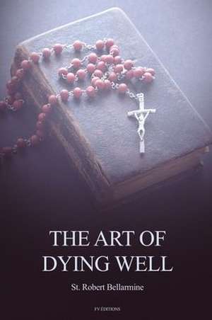 The Art of Dying Well de St. Robert Bellarmine