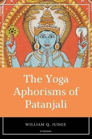 The Yoga Aphorisms of Patanjali de William Q. Judge