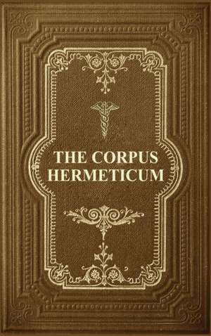 The Corpus Hermeticum de G. R. S. Mead