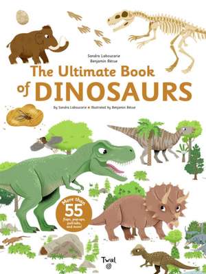 The Ultimate Book of Dinosaurs and Other Prehistoric Creatures de Sandra Laboucarie