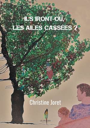 Ils iront où, les ailes cassées ? de Christine Joret