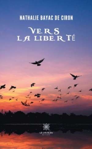 Vers la liberté de Nathalie Bayac de Ciron