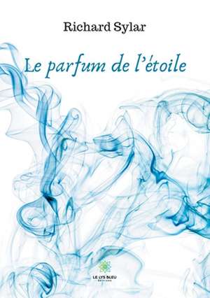 Le parfum de l'étoile de Richard Sylar