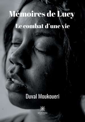 Mémoires de Lucy: Le combat d'une vie de Duval Moukoueri