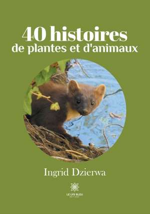 40 histoires de plantes et d'animaux de Ingrid Dzierwa