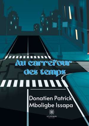 Au carrefour des temps de Donatien Patrick Mboligbe Issapa