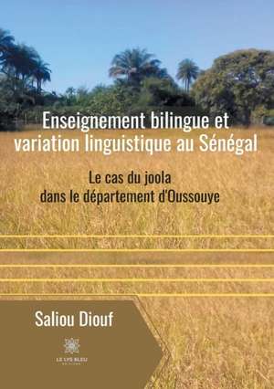 Enseignement bilingue et variation linguistique au Sénégal: Le cas du joola dans le département d'Oussouye de Saliou Diouf