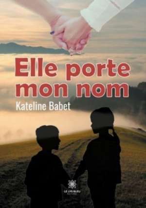 Elle porte mon nom de Kateline Babet