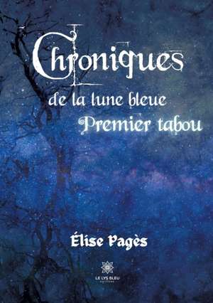 Chroniques de la lune bleue: Premier tabou de Élise Pagès