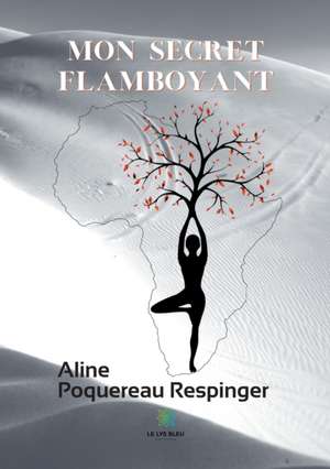 Mon secret flamboyant de Aline Poquereau Respinger