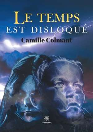 Le temps est disloqué de Camille Colmant