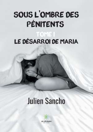 Sous l'ombre des pénitents de Julien Sancho