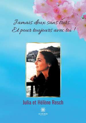 Jamais deux sans trois... Et pour toujours avec toi ! de Hélène Resch