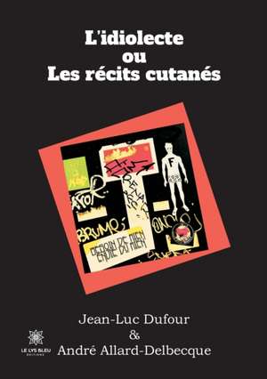 L'idiolecte ou Les récits cutanés de Jean-Luc Dufour