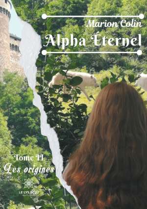 Alpha Éternel: Tome II - Les origines de Marion Colin