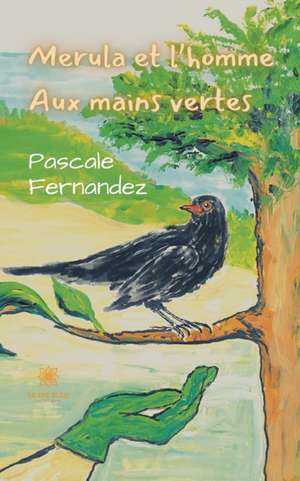 Merula et l'homme aux mains vertes de Pascale Fernandez