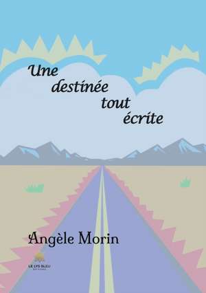 Une destinée tout écrite de Angèle Morin