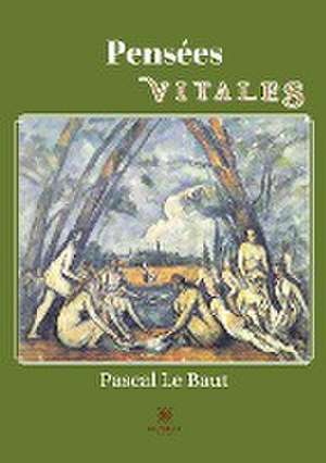 Pensées vitales de Pascal Le Baut