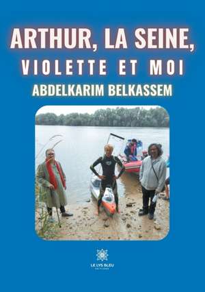 Arthur, la Seine, Violette et moi de Abdelkarim Belkassem