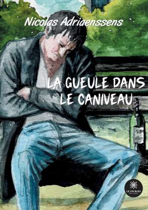 La gueule dans le caniveau de Nicolas Adriaenssens