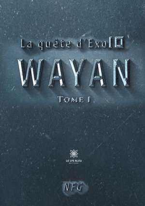 La quête d'Exo10: Tome 1: Wayan de Nfg