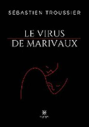 Le virus de Marivaux de Sébastien Troussier