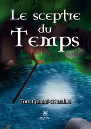 Le sceptre du Temps de Tom Giraud-Mauduit