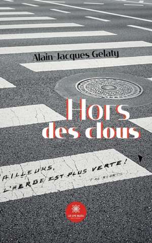 Hors des clous de Alain-Jacques Gelaty