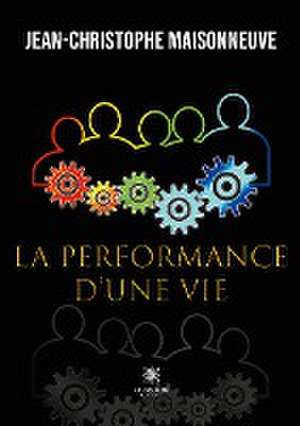 La performance d'une vie de Jean-Christophe Maisonneuve