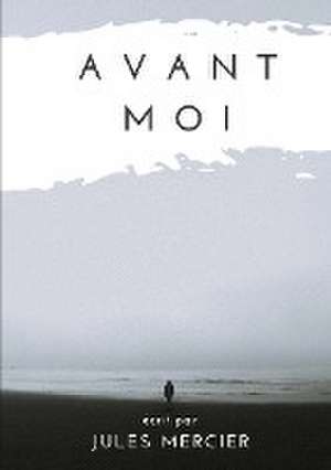 Avant moi de Jules Mercier