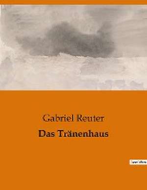 Das Tränenhaus de Gabriel Reuter