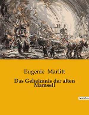 Das Geheimnis der alten Mamsell de Eugenie Marlitt