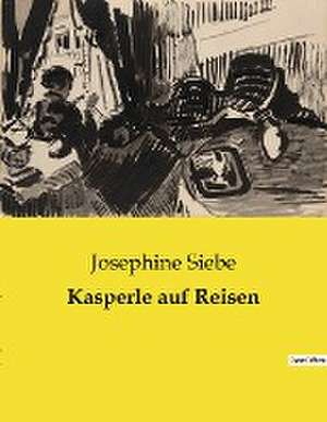 Kasperle auf Reisen de Josephine Siebe