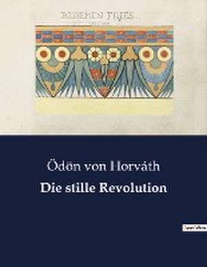 Die stille Revolution de Ödön Von Horváth