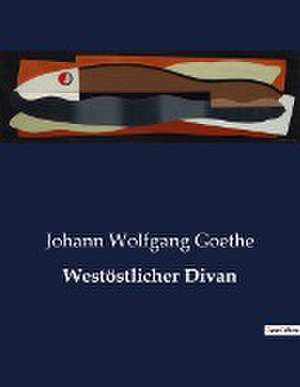 Westöstlicher Divan de Johann Wolfgang Goethe