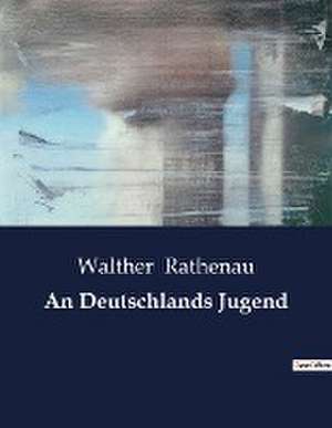 An Deutschlands Jugend de Walther Rathenau