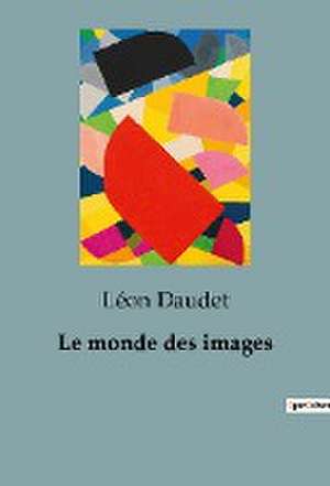 Le monde des images de Léon Daudet