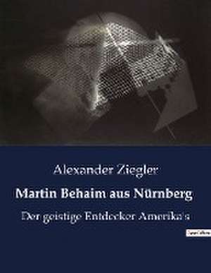 Martin Behaim aus Nürnberg de Alexander Ziegler