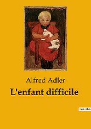 L'enfant difficile de Alfred Adler
