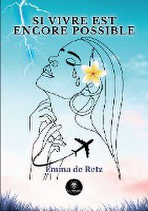 Si vivre est encore possible de Emma de Retz