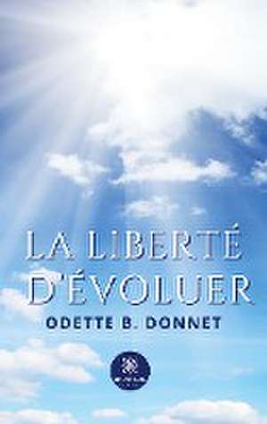 La liberté d'évoluer de Odette B. Donnet