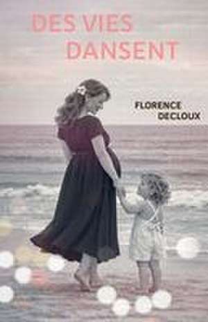 Des vies dansent de Florence Decloux