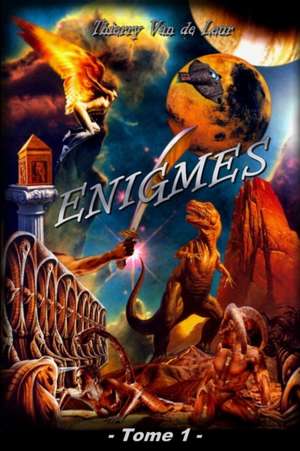 Enigmes Tome 1 de Thierry Van De Leur