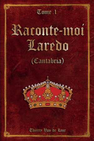 Raconte-moi LAREDO (Cantabria) - Tome 1 - de Thierry van de Leur