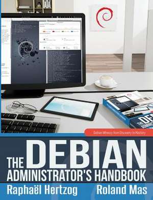 The Debian Administrator's Handbook, Debian Wheezy from Discovery to Mastery de Raphaal Hertzog