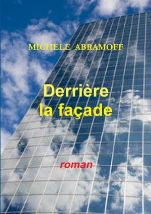 DERRIÈRE LA FAÇADE de Michèle Abramoff
